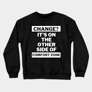 Change is on the other side of comfort zone Crewneck Sweatshirt